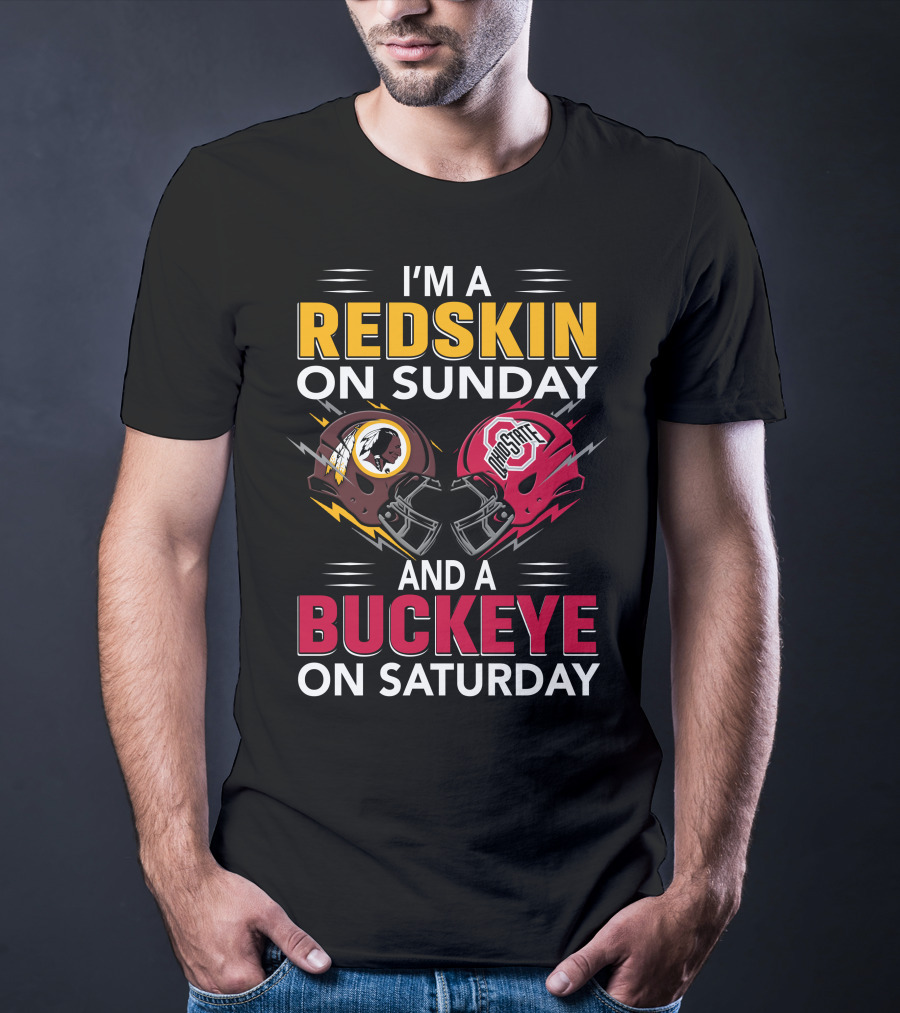 I'm A Redskin On Sunday And A Buckeye On Saturday T-Shirt