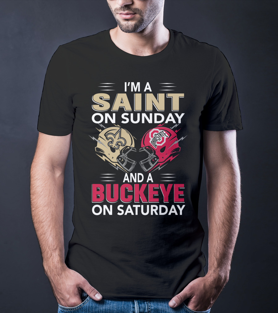 I'm A Saint On Sunday And A Buckeye On Saturday Nfl College Football Helmet Combination T-Shirt