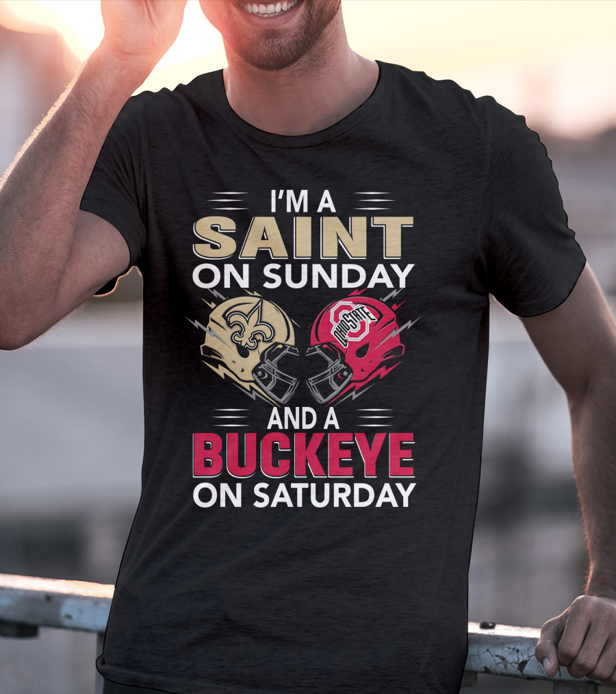 I'm A Saint On Sunday And A Buckeye On Saturday Nfl College Football Helmet Combination T-Shirt