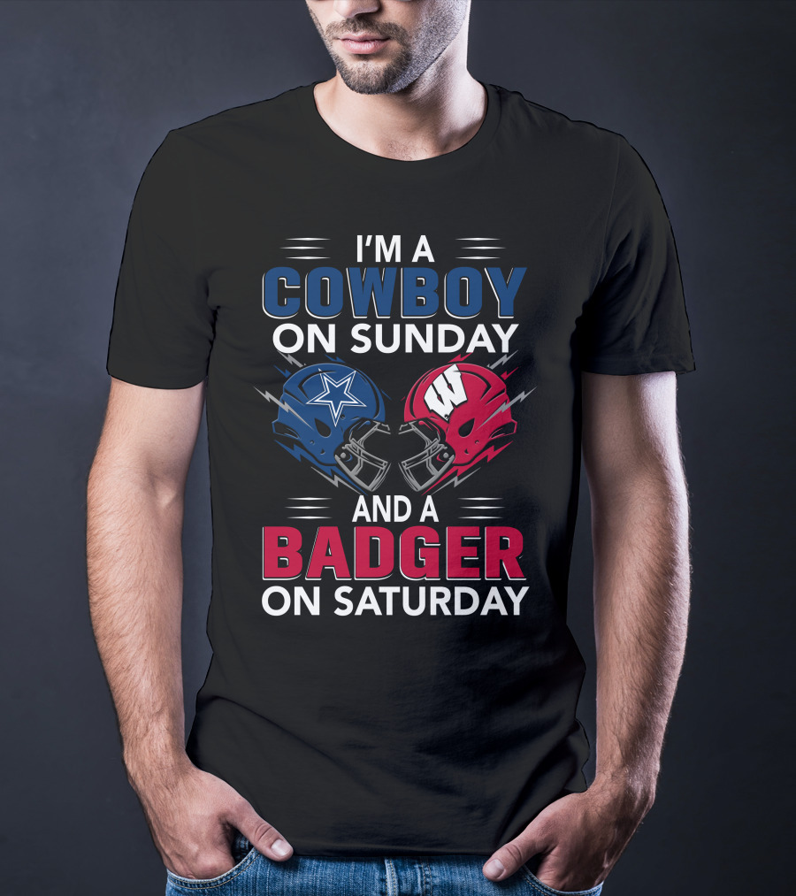 I'm A Cowboy On Sunday And A Badger On Saturday Dallas And Wisconsin Football Spirit T-Shirt