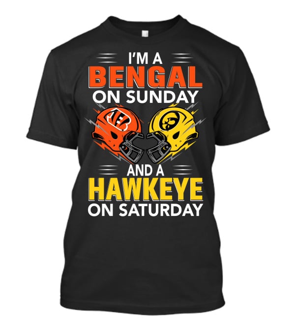 I'm A Bengal On Sunday And A Hawkeye On Saturday T-Shirt