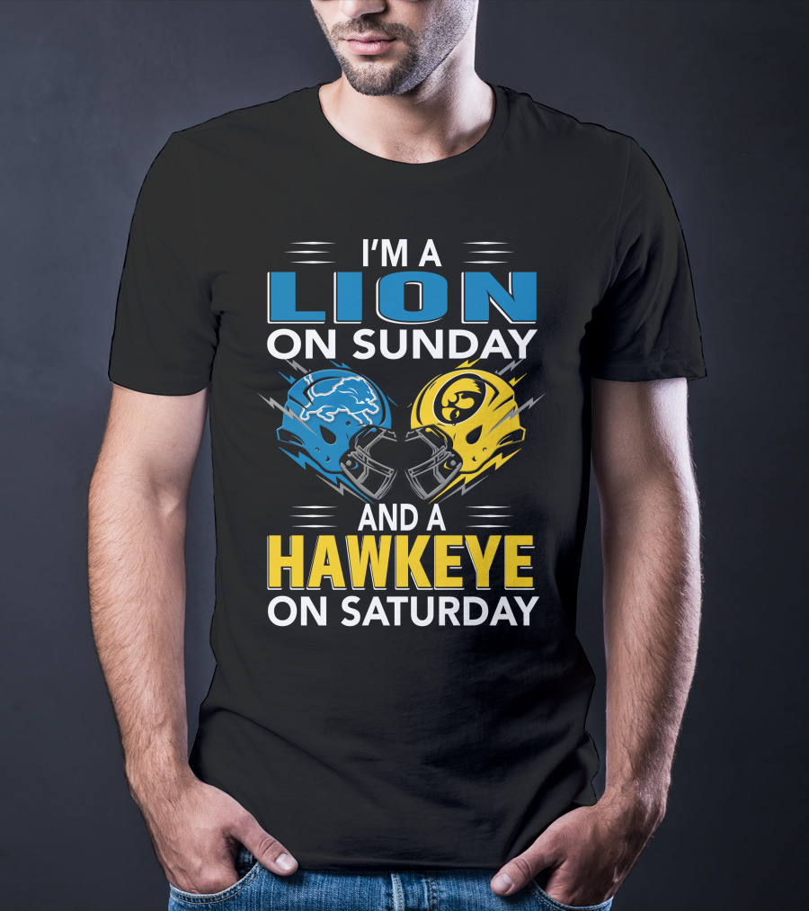 I'm A Lion On Sunday And A Hawkeye On Saturday Football Helmets T-Shirt