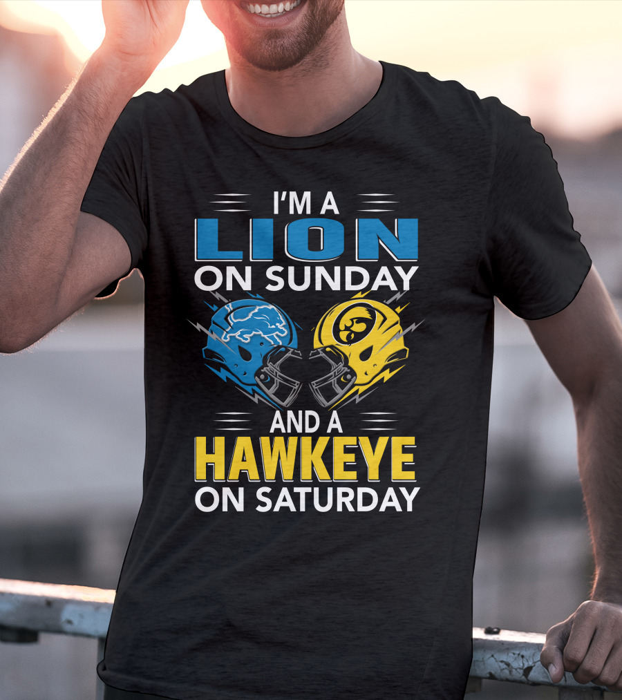 I'm A Lion On Sunday And A Hawkeye On Saturday Football Helmets T-Shirt