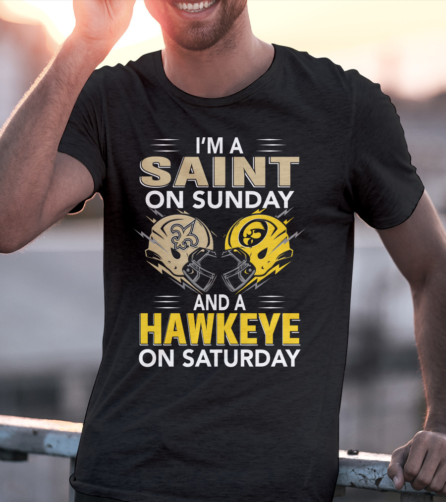 I'm A Saint On Sunday And A Hawkeye On Saturday Football Helmets T-Shirt