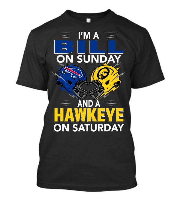 I'm A Bill On Sunday And A Hawkeye On Saturday Buffalo Football Iowa Helmets T-Shirt