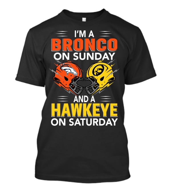 I'm A Bronco On Sunday And A Hawkeye On Saturday Football Helmets T-Shirt