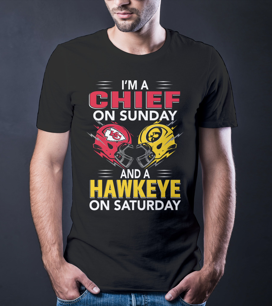 I'm A Chief On Sunday And A Hawkeye On Saturday With Kansas City Iowa Helmets T-Shirt