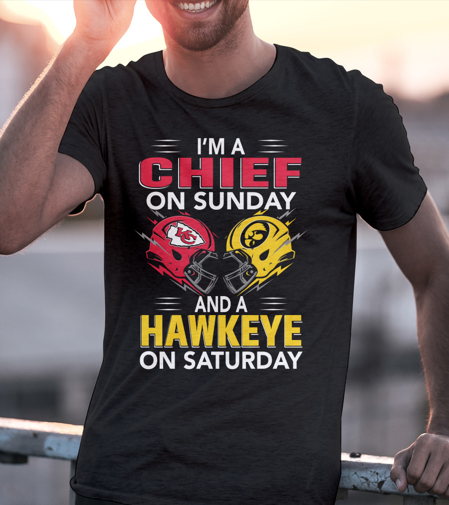 I'm A Chief On Sunday And A Hawkeye On Saturday With Kansas City Iowa Helmets T-Shirt