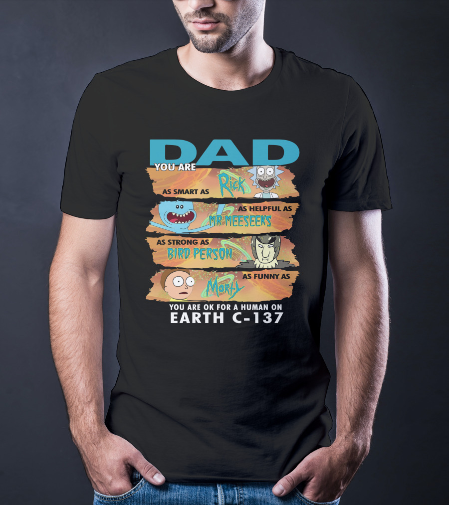 Smart Helpful Strong Funny Dad Rick Morty Earth C-137 T-Shirt