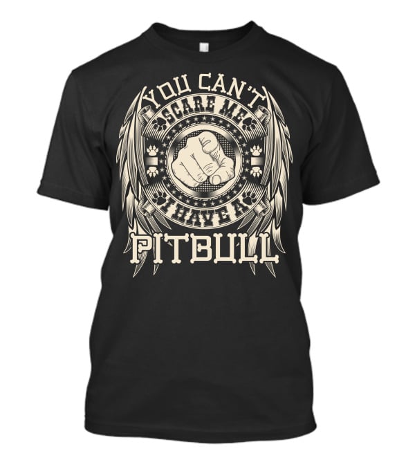 You Can't Scare Me I Have A Pitbull Fist And Paw Print Wings T-Shirt