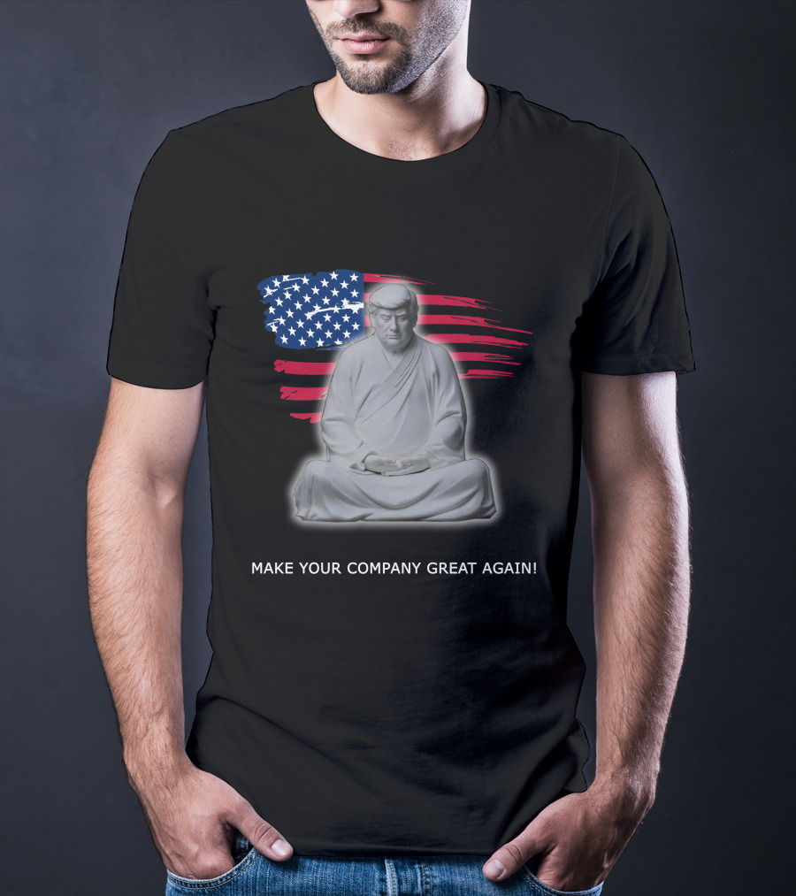 MAKE YOUR COMPANY GREAT AGAIN Meditation Statue With American Flag Background T-Shirt