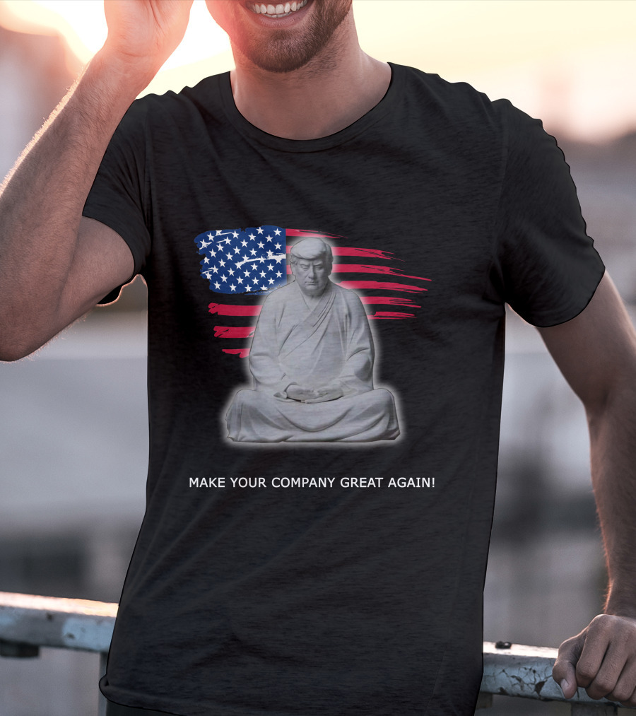 MAKE YOUR COMPANY GREAT AGAIN Meditation Statue With American Flag Background T-Shirt