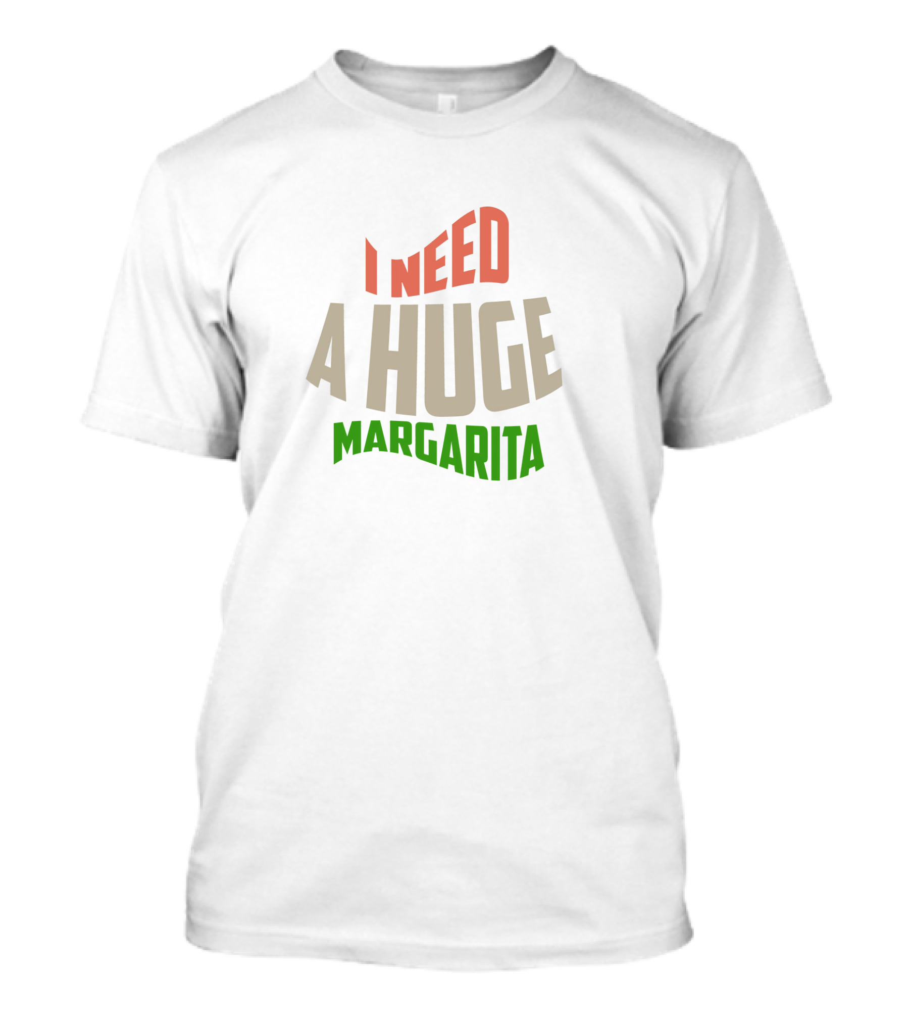I Need A Huge Margarita T-Shirt