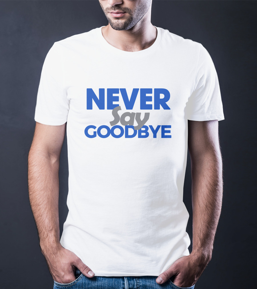 NEVER Say GOODBYE Blue T-Shirt