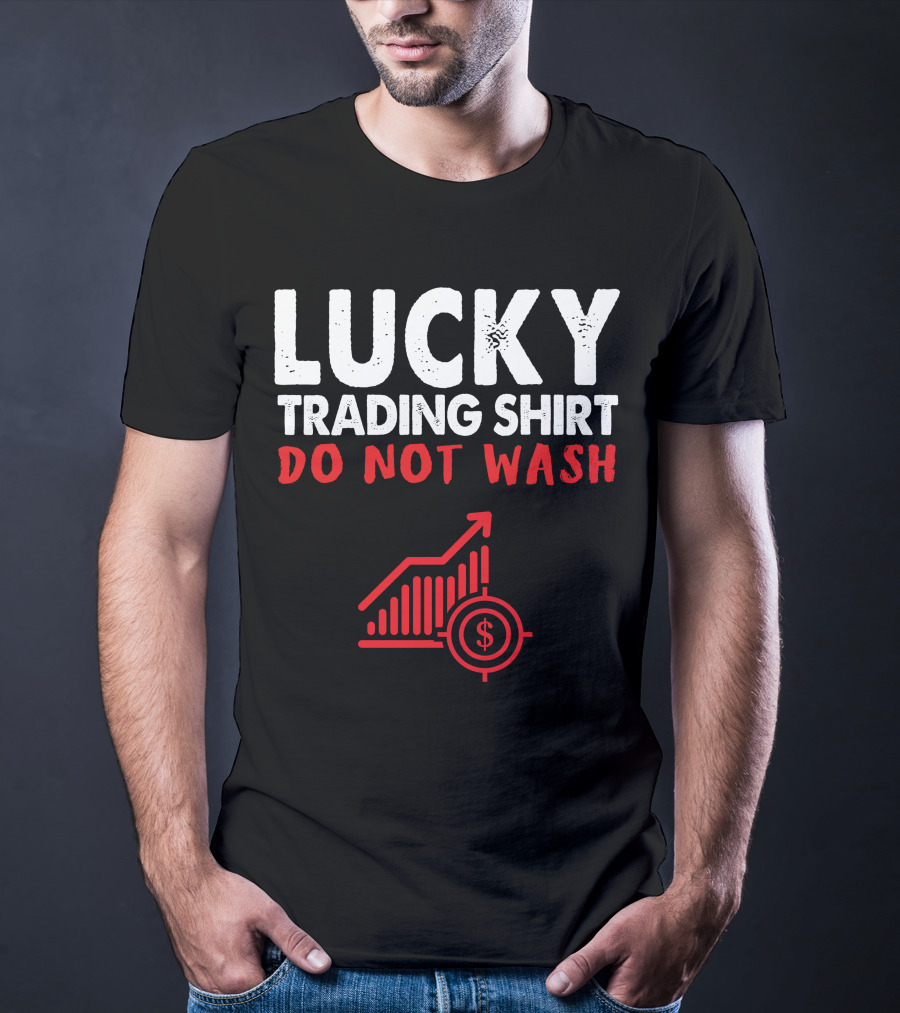 Lucky Trading Shirt Do Not Wash Funny Stock Market Chart T-Shirt