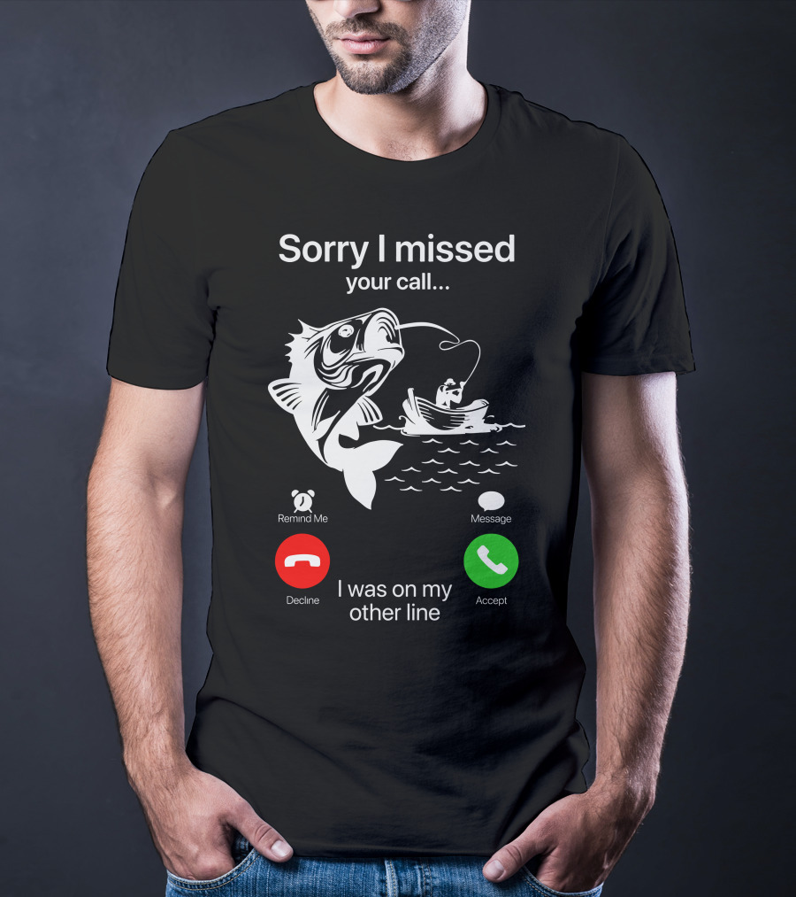 Sorry I Missed Your Call I Was On My Other Line Fishing Boat Ocean T-Shirt