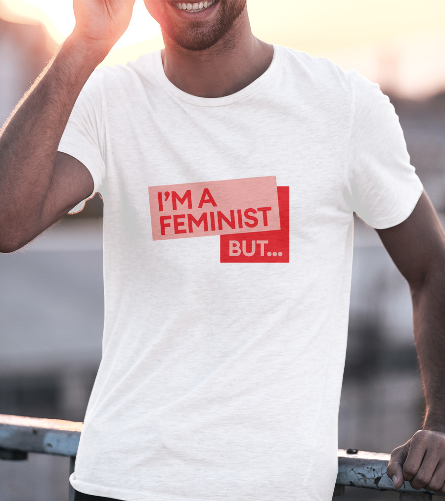 I'm A Feminist But. Guilty Feminist Merch T-Shirt