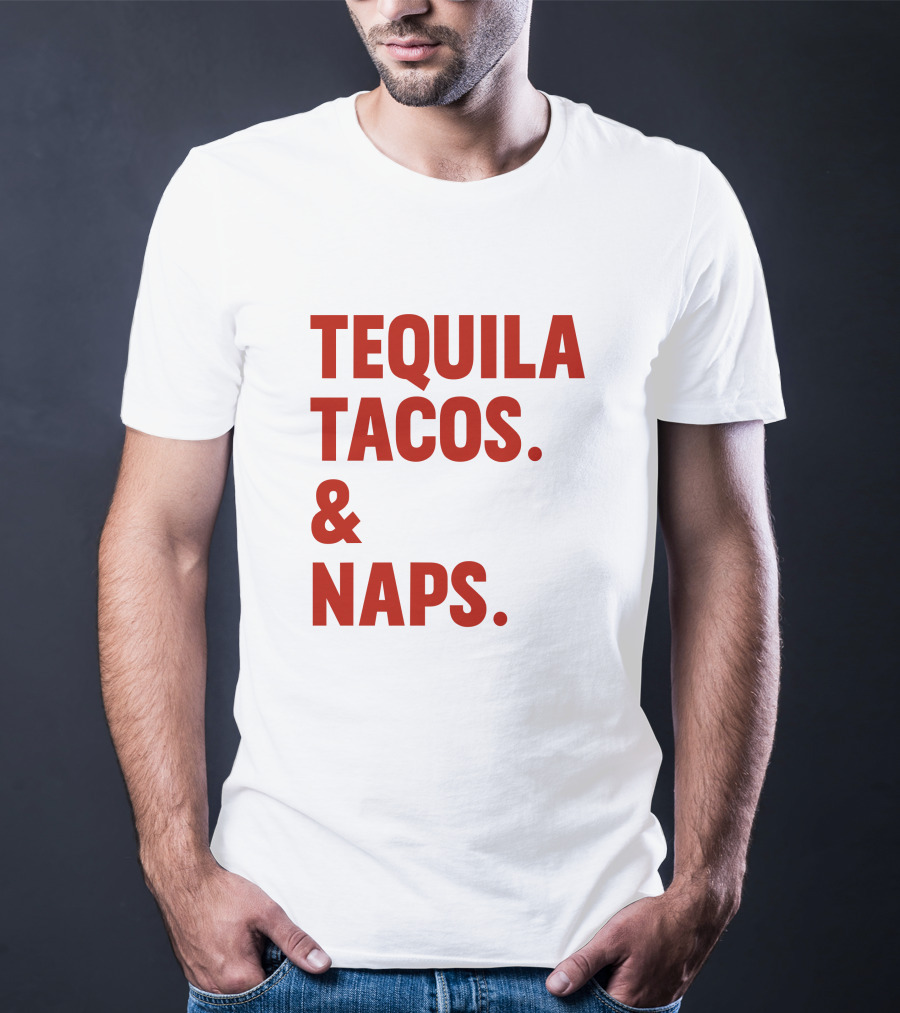 TEQUILA TACOS And NAPS T-Shirt