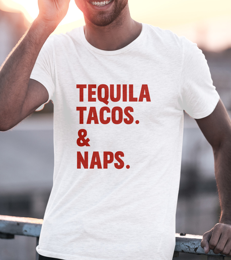 TEQUILA TACOS And NAPS T-Shirt