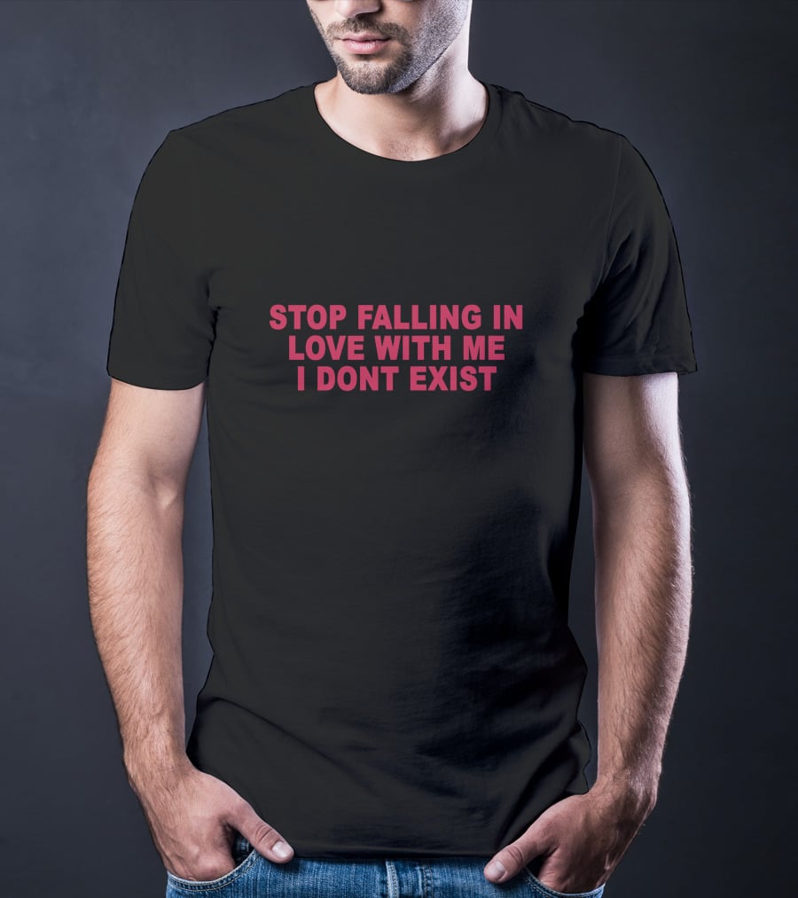 Stop Falling In Love With Me I Dont Exist Text T-Shirt