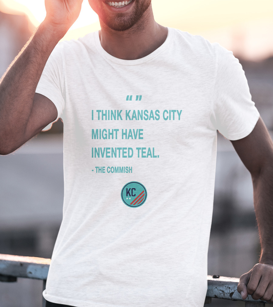 I Think Kansas City Might Have Invented Teal KC NWSL KCWoSo Quote The Commish T-Shirt