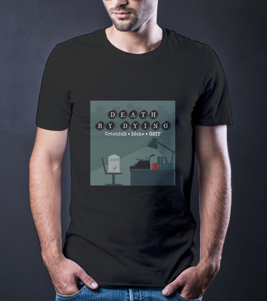 Death By Dying Podcast Crestfall Idaho Obit Logo Typewriter RIP Image T-Shirt