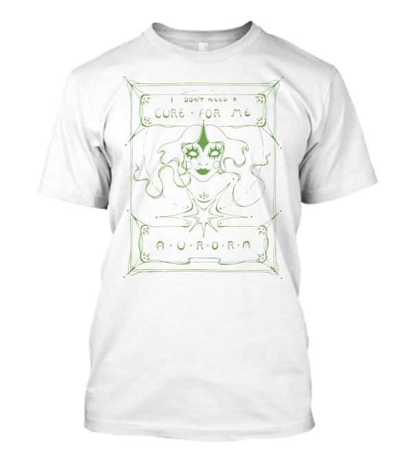 I Don't Need A Cure For Me Aurora T-Shirt