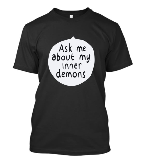 Ask Me About My Inner Demons Speech Bubble T-Shirt