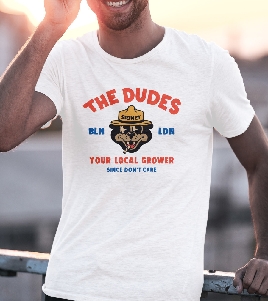 The Dudes Stoney BLN LDN Your Local Grower Since Don't Care Dudesfactory T-Shirt
