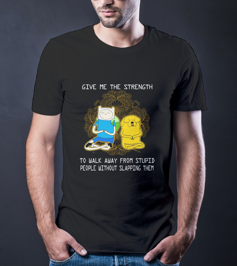 Give Me The Strength To Walk Away From Stupid People Without Slapping Them Adventure Time T-Shirt