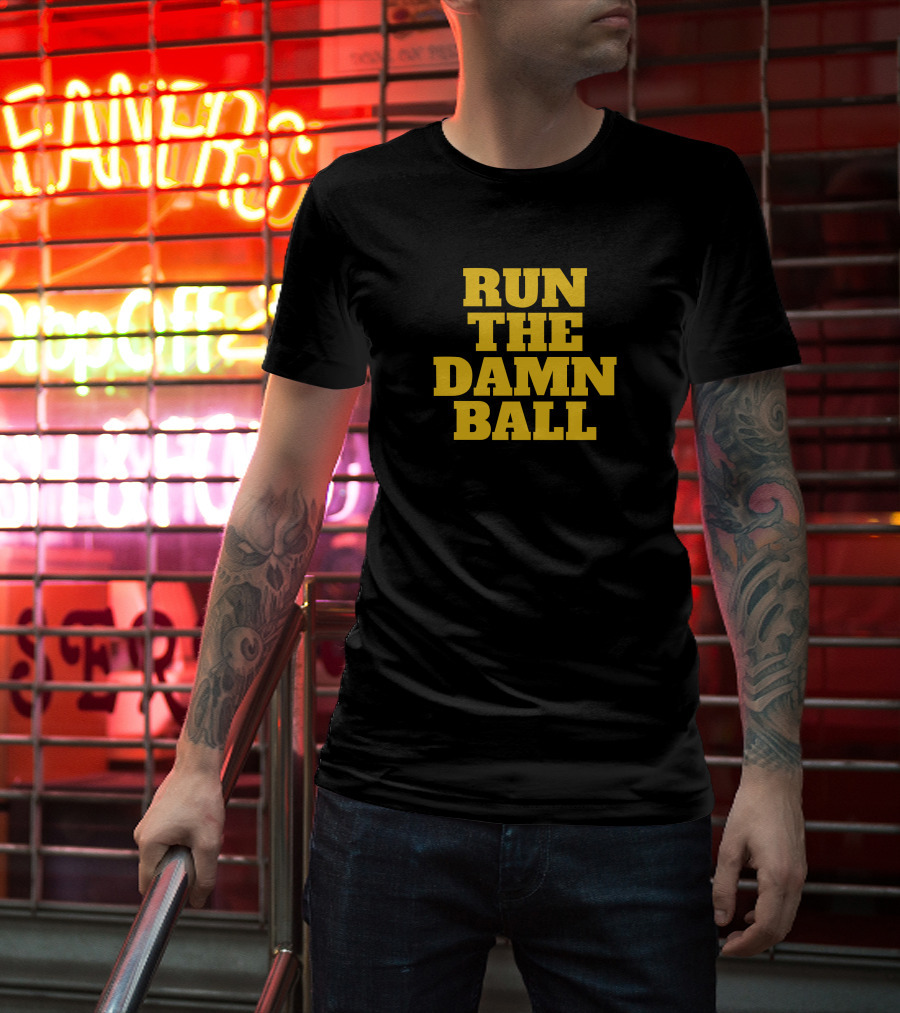Run The Damn Ball Football Phrase T-Shirt
