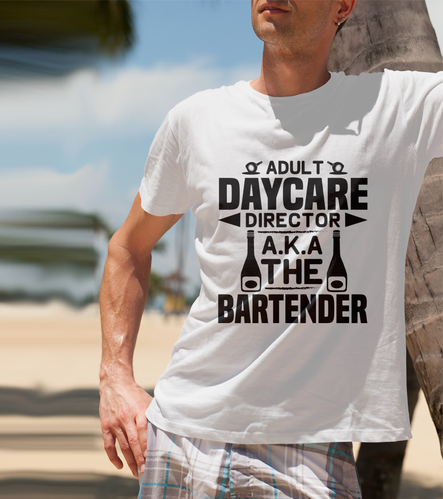 Adult Daycare Director AKA The Bartender T-Shirt