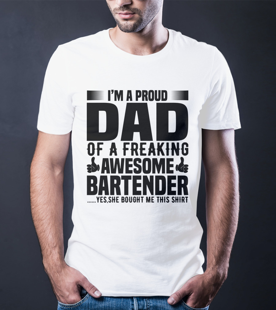 I’m A Proud Dad Of A Freaking Awesome Bartender T-Shirt