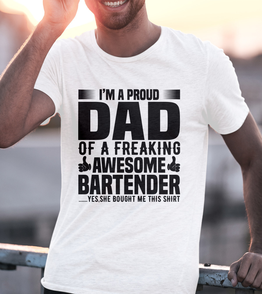 I’m A Proud Dad Of A Freaking Awesome Bartender T-Shirt