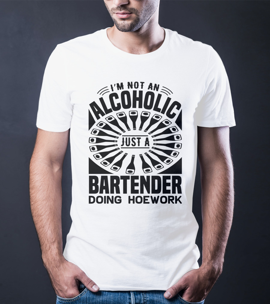 I'm Not An Alcoholic Just A Bartender Doing Hoework T-Shirt