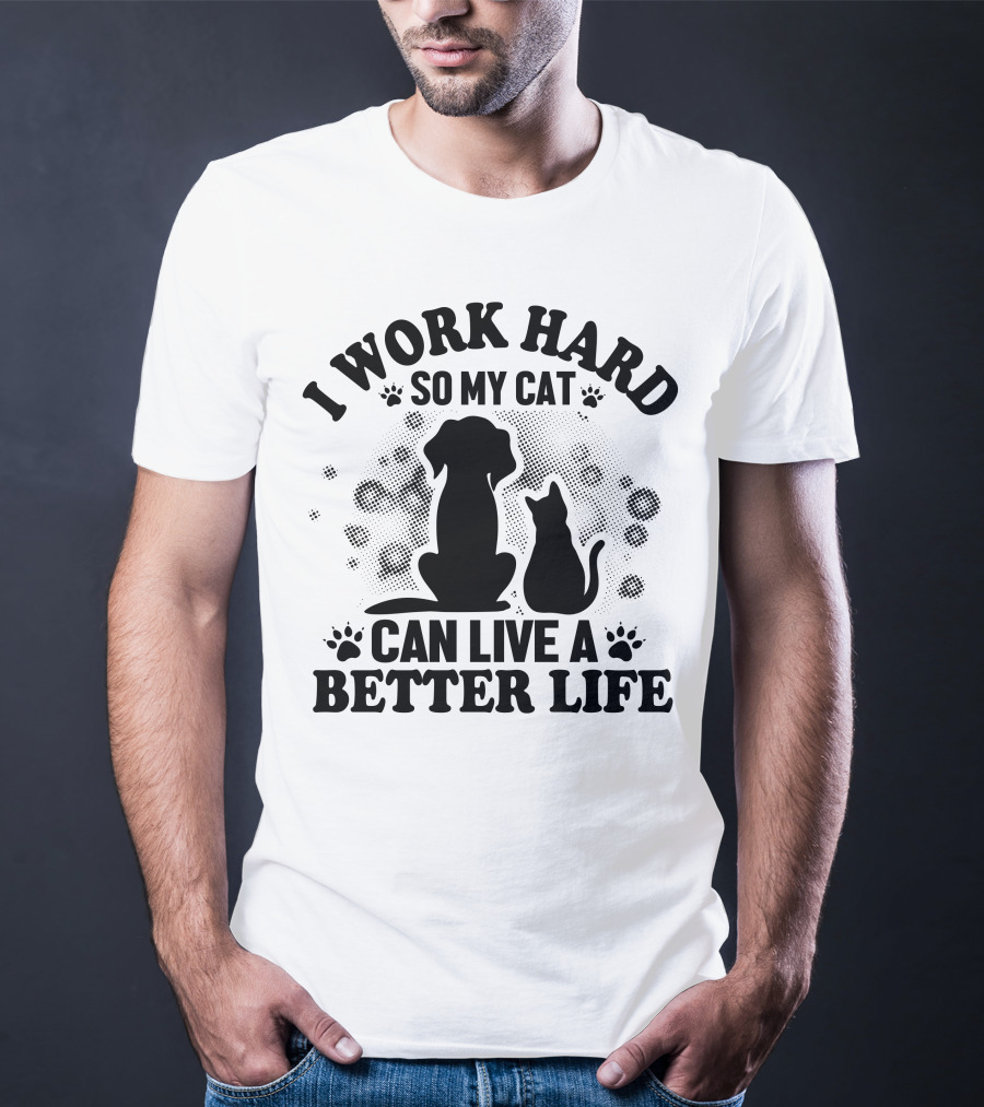 I Work Hard So My Cat Can Live A Better Life Dog Cat Paw Prints Bubbles T-Shirt