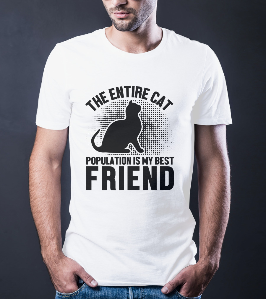 The Entire Cat Population Is My Best Friend T-Shirt