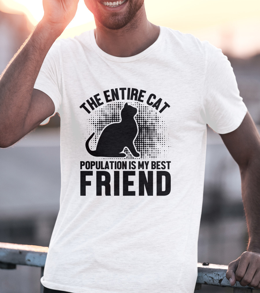 The Entire Cat Population Is My Best Friend T-Shirt