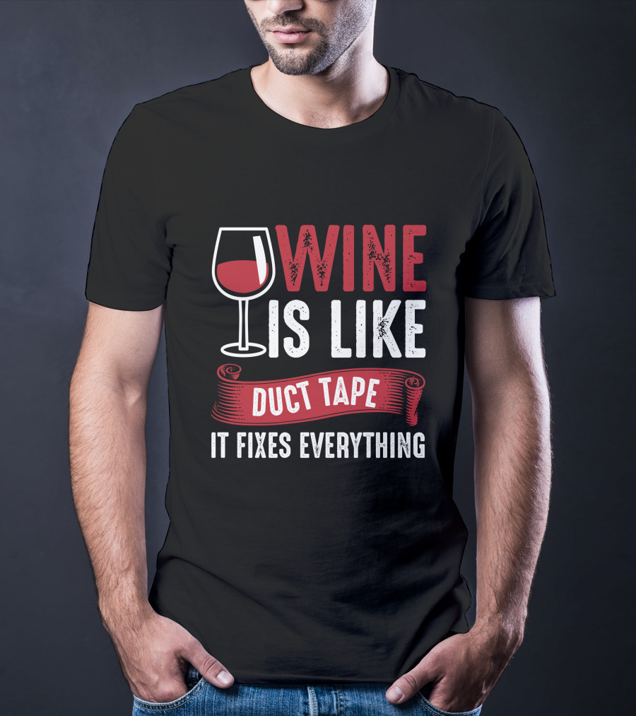 Wine Is Like Duct Tape It Fixes Everything With Glass T-Shirt