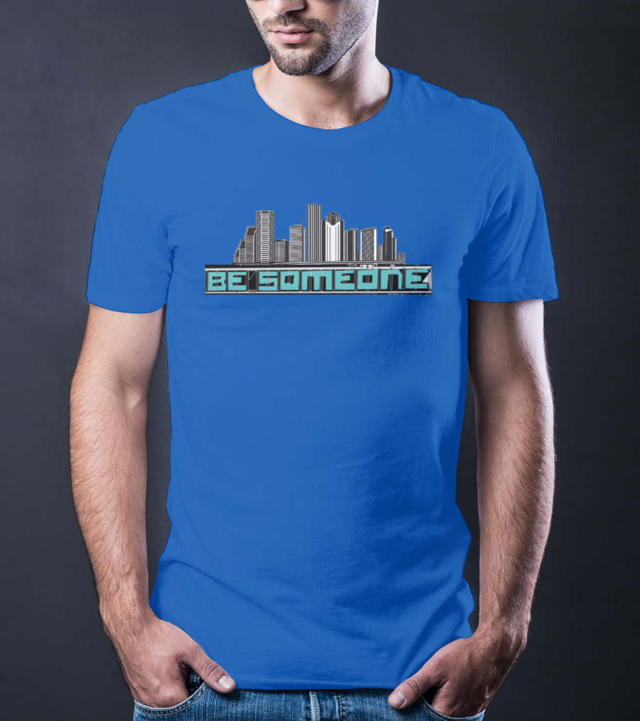 Be Someone Houston Skyline Motivational Phrase T-Shirt
