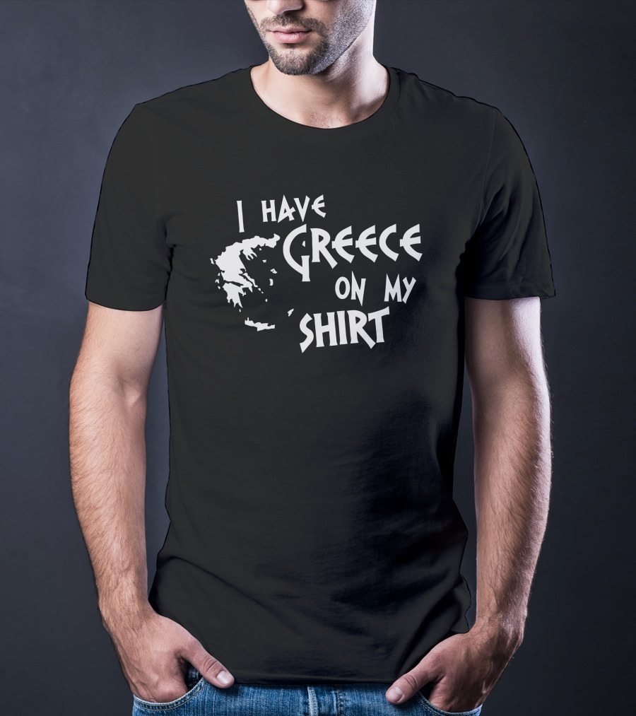 I Have Greece On My T-Shirt