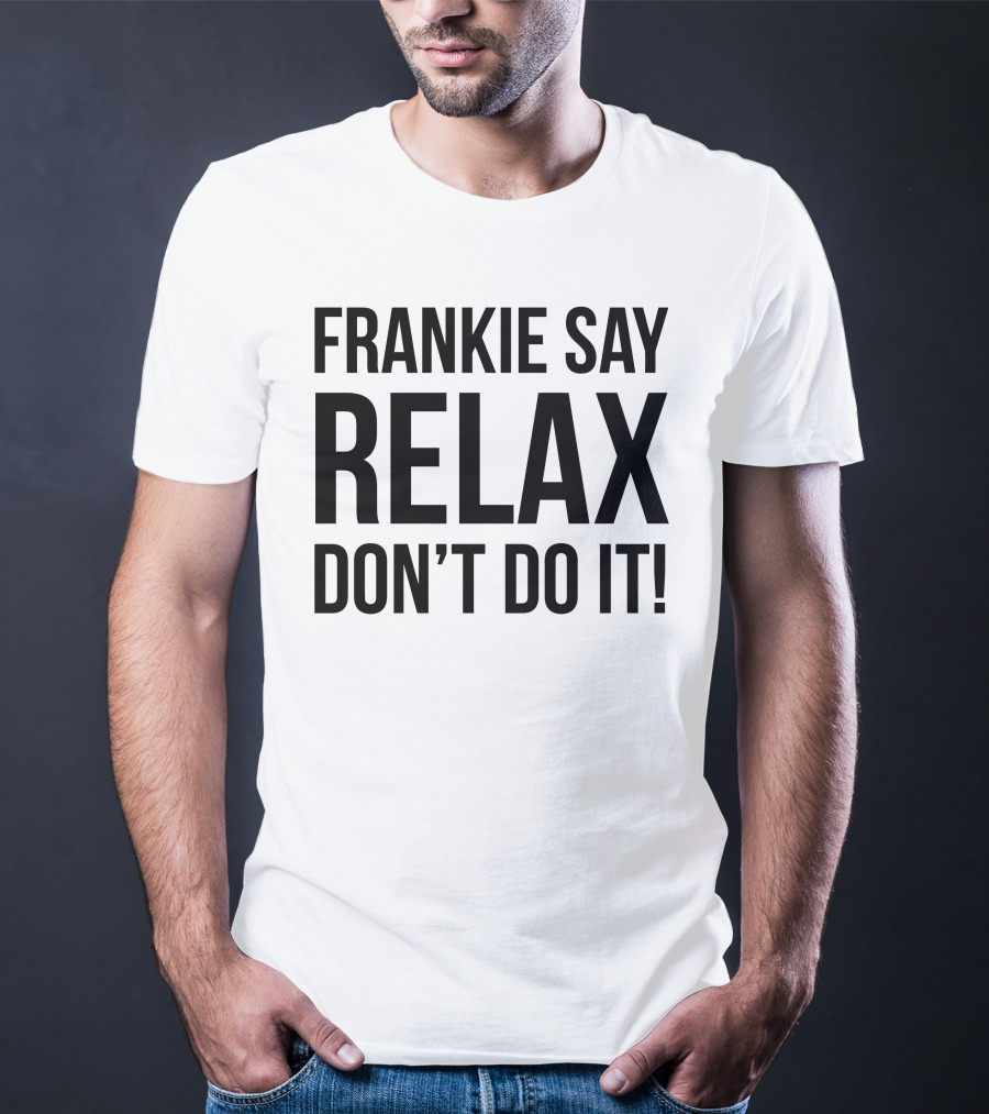 Frankie Say Relax Don't Do It Iconic 1980s Phrase T-Shirt