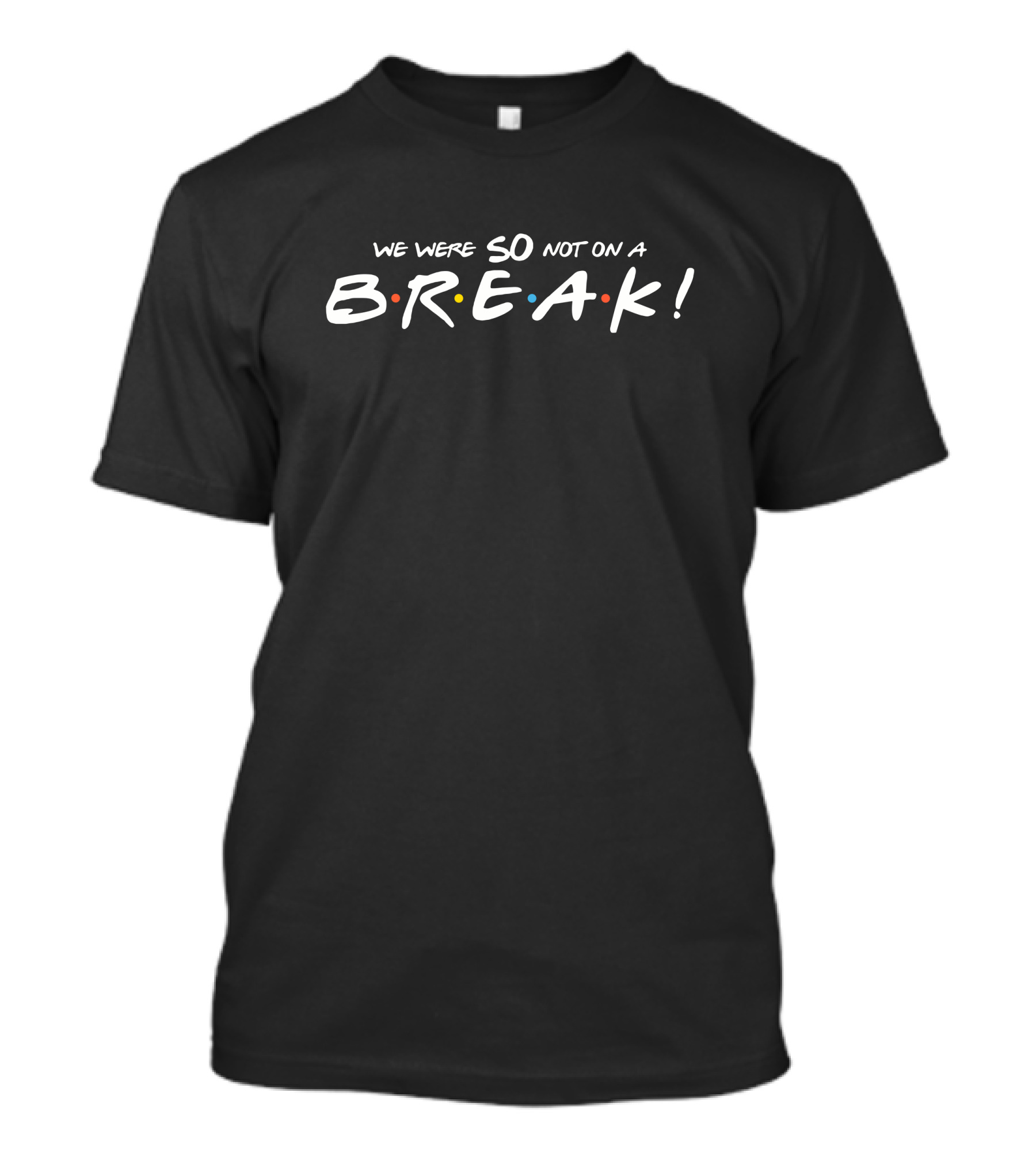 Friends Merch We Were So Not On A Break Iconic Sitcom T-Shirt