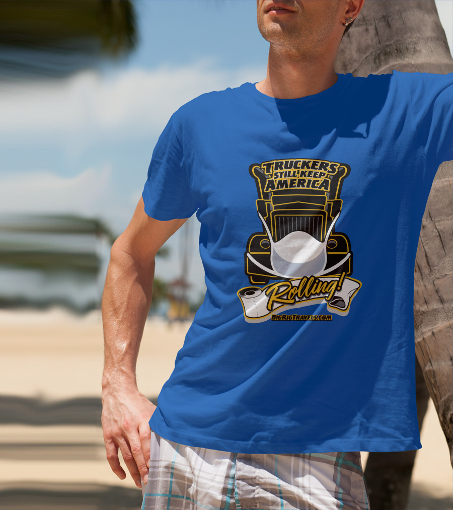 Truckers Still Keep America Rolling BigRigTravels.com T-Shirt