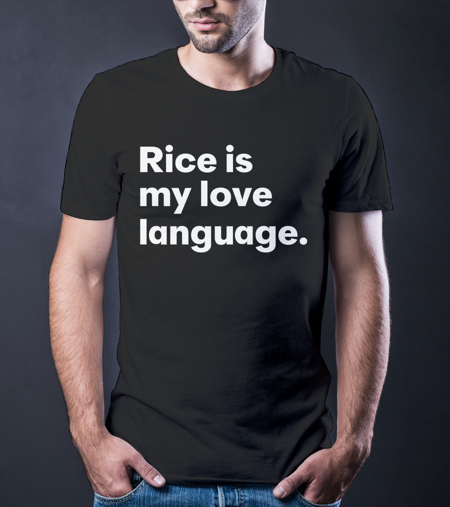 Rice Is My Love Language Tonja Renée Stidhum Roarior Shop T-Shirt