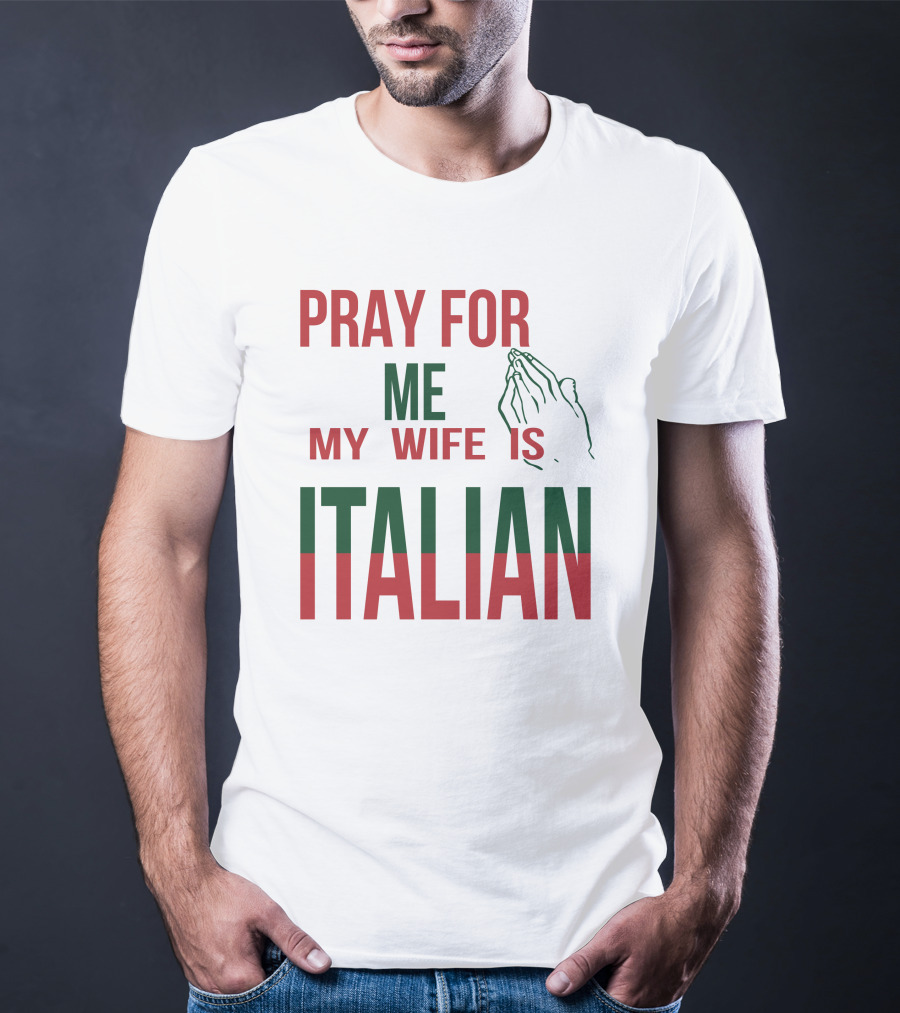 Little Dum Dum Club Pray For Me My Wife Is Italian Iconic Humor And Nationality Fusion T-Shirt