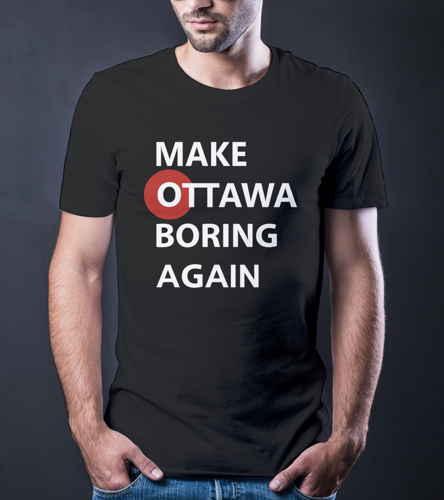 Make Ottawa Boring Again T-Shirt