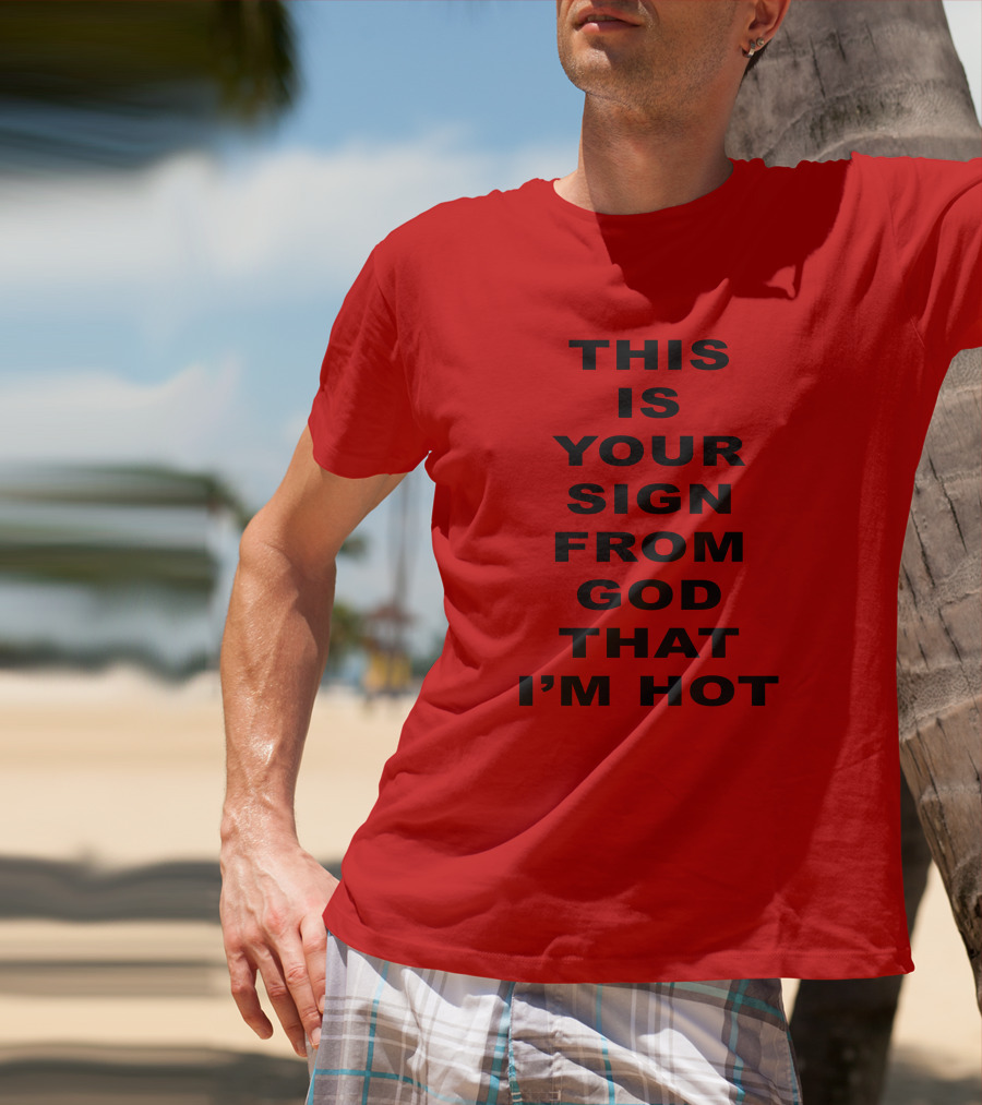 This Is Your Sign From God That I'm Hot M A R I N A T-Shirt