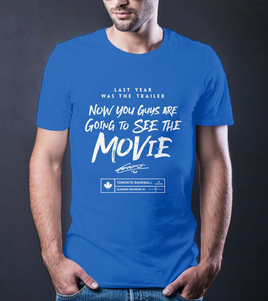 Toronto Baseball Vladimir Guerrero Jr. Last Year Was The Trailer Now You Guys Are Going To See The Movie T-Shirt