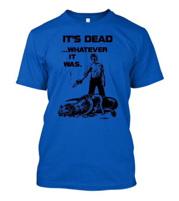 It's Dead Whatever It Was Monster Slayer With Gun T-Shirt